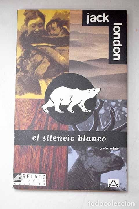 Libros: El silencio blanco y otro relato.- London, Jack