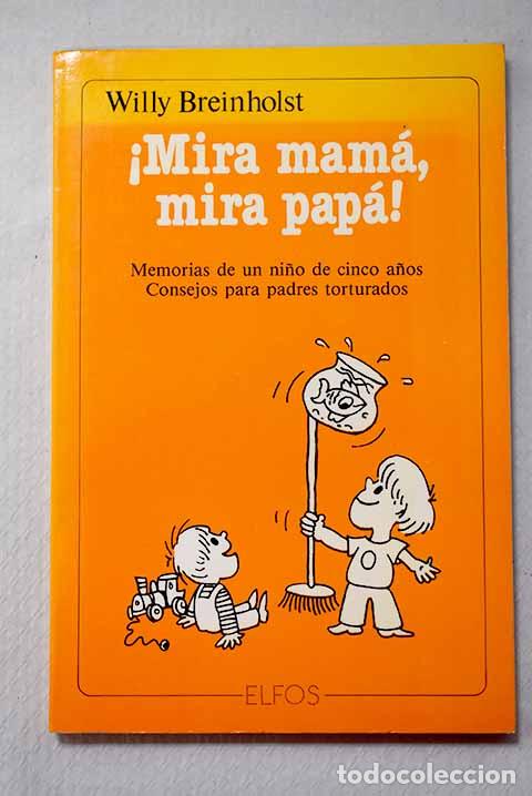Libri di seconda mano: &iexcl;Mira mam&aacute;, mira pap&aacute;!: memorias de un ni&ntilde;o de cinco a&ntilde;os : consejos para padres torturados