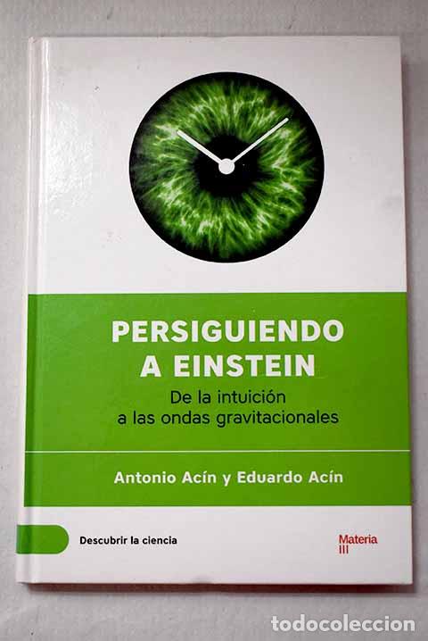 B&uuml;cher: Persiguiendo a Einstein: de la intuici&oacute;n a las ondas gravitacionales.- Ac&iacute;n, Antonio