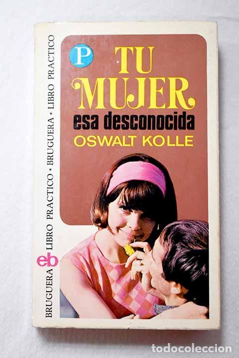 Libros: Tu mujer esa desconocida.- Kolle, Oswalt