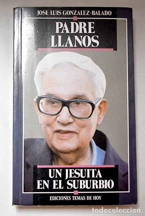 Libros: Padre Llanos: un jesuita en el suburbio.- Gonz&aacute;lez-Balado, Jos&eacute; Luis