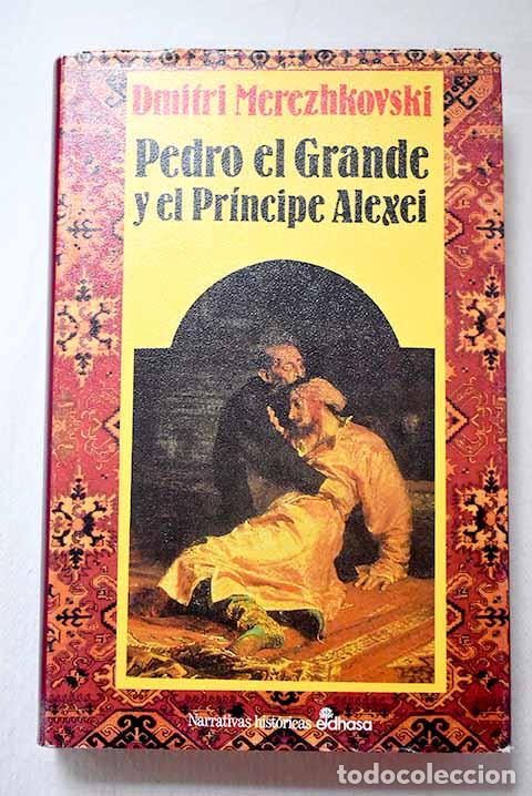 Libros: Pedro el Grande y el Pr&iacute;ncipe Alexei: un drama en la corte de los zares.- Merezhkovski, Dmitri