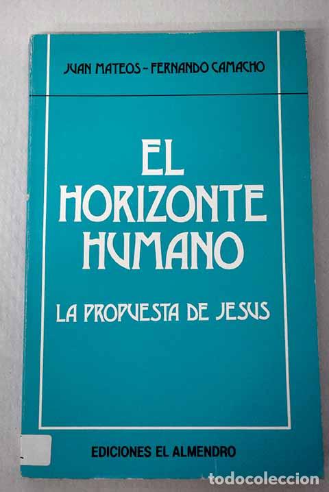 Libri di seconda mano: El horizonte humano: la propuesta de Jes&uacute;s.- Mateos, Juan