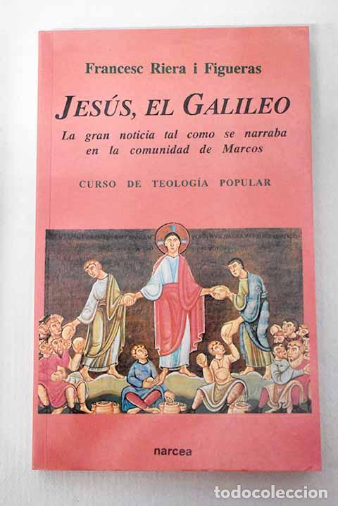 Libri di seconda mano: Jes&uacute;s, el Galileo: la gran noticia tal como se narraba en la comunidad de Marcos.- Riera, Francesc
