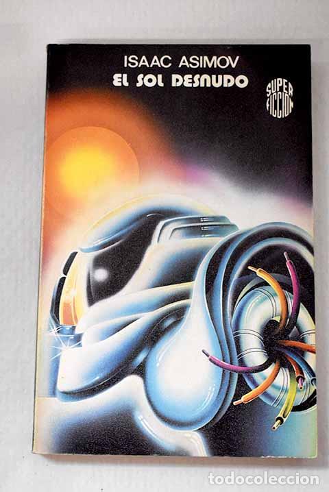 Libros: El sol desnudo: Asimov, Isaac.- Asimov, Isaac