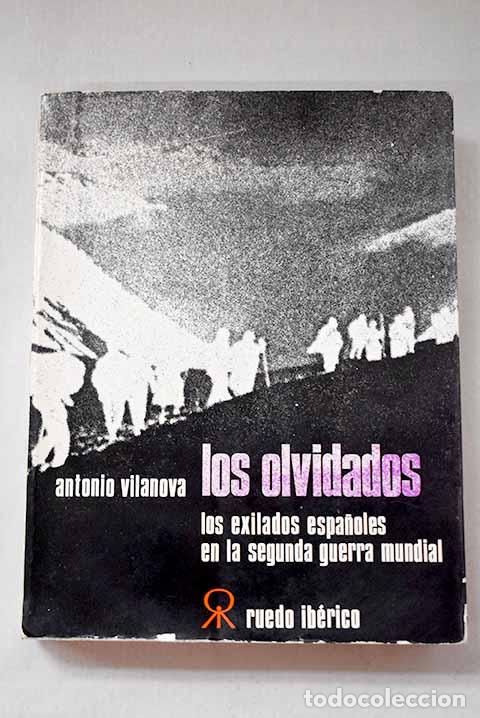 Libros: Los olvidados : los exilados espa&ntilde;oles en la segunda guerra mundial.- Vilanova, Antonio