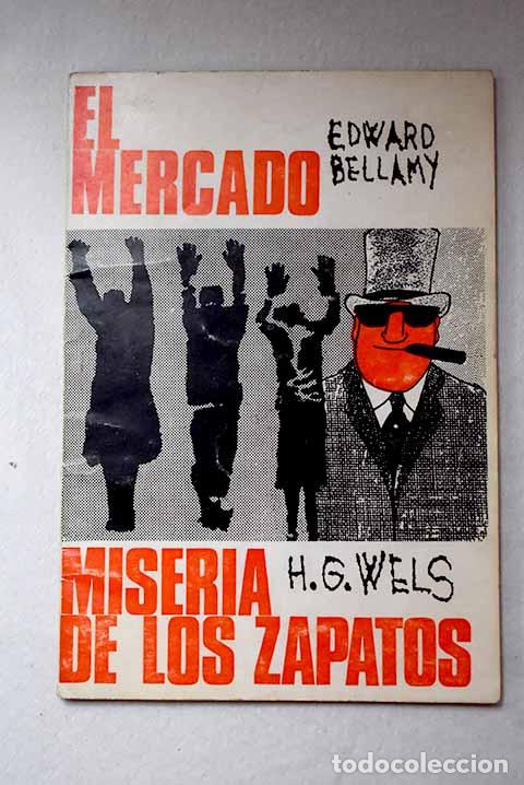 Libros: Miseria de los zapatos ; El mercado.- Wells, H. G; Bellamy, Edward