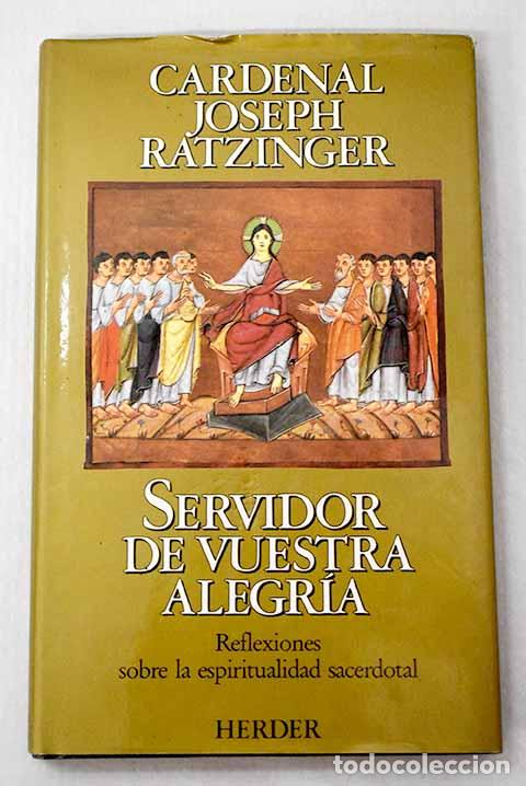 Libri di seconda mano: Servidor de vuestra alegr&iacute;a: reflexiones sobre la espiritualidad sacerdotal.- Benedicto XVI