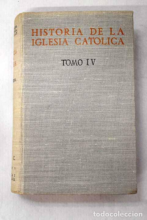 Libri di seconda mano: Historia de la Iglesia Cat&oacute;lica, Tomo IV : la Iglesia en su lucha y relaci&oacute;n con el laicismo
