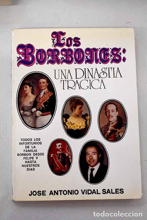Libros: Los Borbones: una dinast&iacute;a tr&aacute;gica.- Vidal Sales, Jos&eacute; Antonio