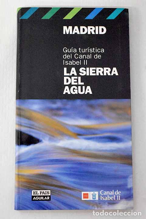Libros: Madrid: la sierra del agua : gu&iacute;a tur&iacute;stica del Canal de Isabel II.- Unceta, Mar&iacute;a