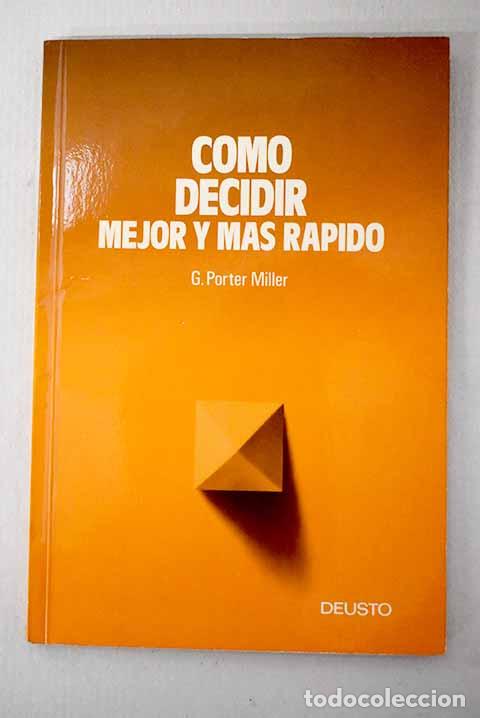 Libros: C&oacute;mo decidir mejor y m&aacute;s r&aacute;pido.- Miller, Gordon Porter