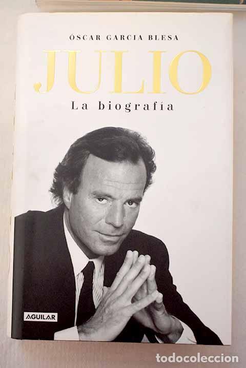Libros: Julio Iglesias: la biograf&iacute;a.- Garc&iacute;a Blesa, &Oacute;scar