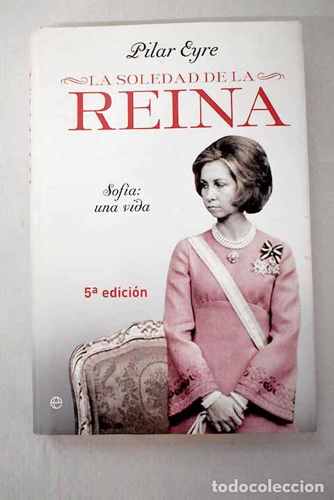 Libros: La soledad de la reina: Sof&iacute;a : una vida.- Eyre, Pilar