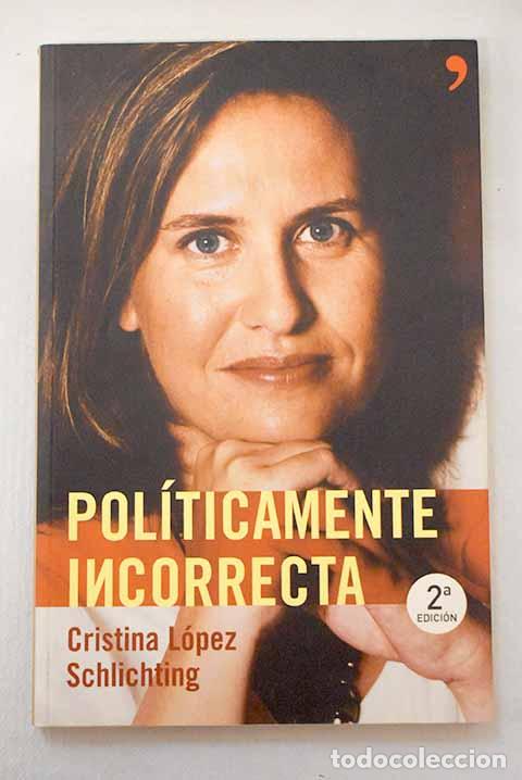 Libros: Pol&iacute;ticamente incorrecta.- L&oacute;pez Schlichting, Cristina