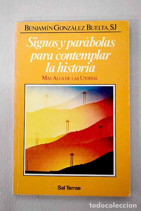 Libros: Signos y par&aacute;bolas para contemplar la historia: m&aacute;s all&aacute; de las utop&iacute;as.- Gonz&aacute;lez Buelta, Benjam&iacute;n