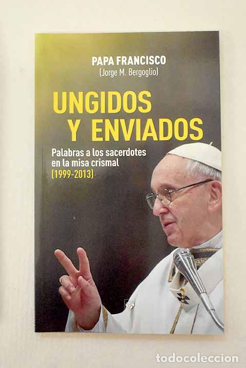 Libros: Ungidos y enviados: palabras a los sacerdotes en la misa crismal (1999-2013).- Francisco