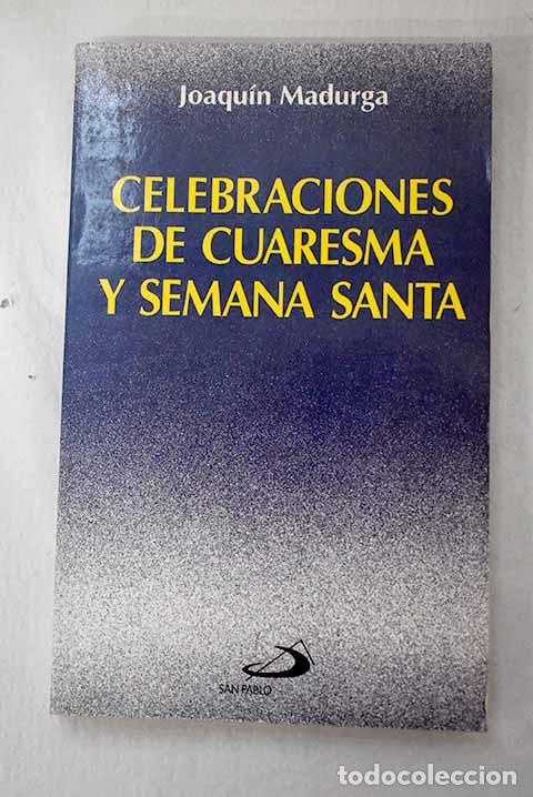 Libros: Celebraciones de cuaresma y Semana Santa.- Madurga, Joaqu&iacute;n