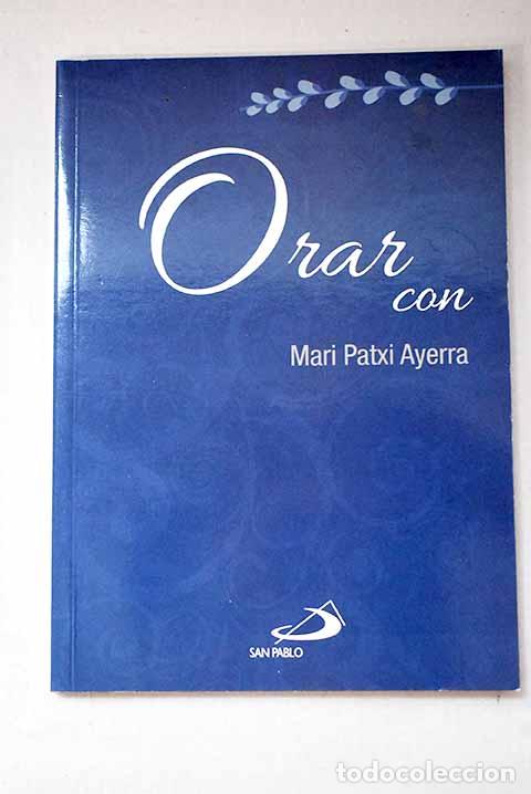 Libros: Orar con Mari Patxi Ayerra.- Ayerra, Mari Patxi