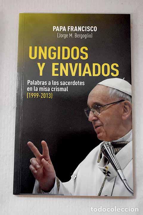 Libros: Ungidos y enviados: palabras a los sacerdotes en la misa crismal (1999-2013).- Francisco
