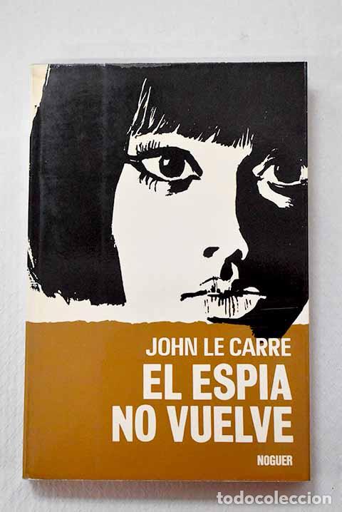 B&uuml;cher: El esp&iacute;a que surgi&oacute; del fr&iacute;o: (el esp&iacute;a no vuelve).- Le Carr&eacute;, John