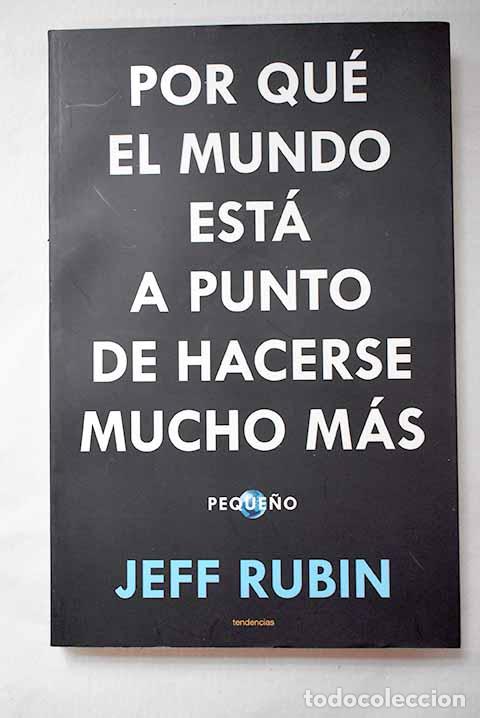 Libros: Por qu&eacute; el mundo est&aacute; a punto de hacerse mucho m&aacute;s peque&ntilde;o.- Rubin, Jeff