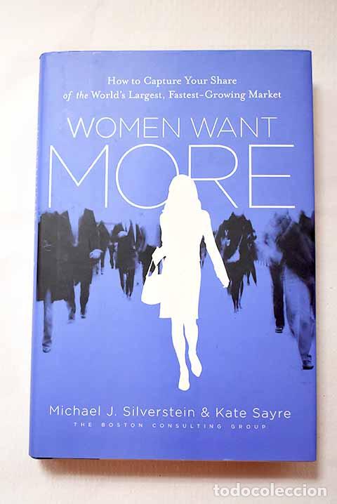 Libros: Women want more: how to capture your share of the world s largest, fastest-growing market