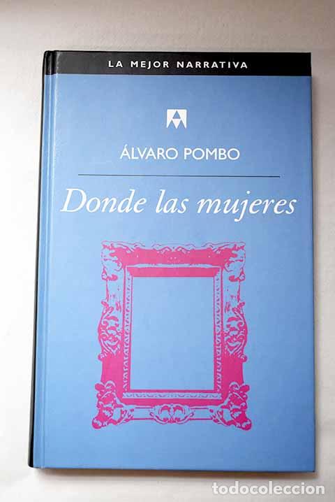 Libros: Donde las mujeres: Pombo, &Aacute;lvaro.- Pombo, &Aacute;lvaro