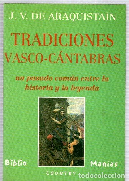 Libros: Tradiciones Vasco-C&aacute;ntabras. Un pasado com&uacute;n entre la historia y la leyenda - Araquistain, Juan V. d