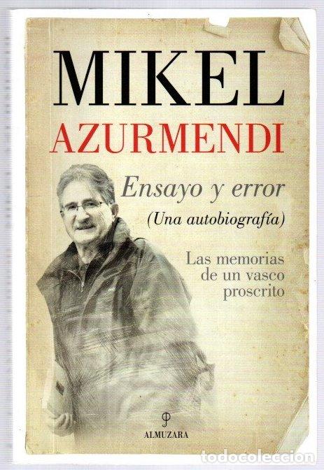 Libros: Ensayo y error (Una autobiograf&iacute;a). Las memorias de un vasco proscrito - Azurmendi, Mikel