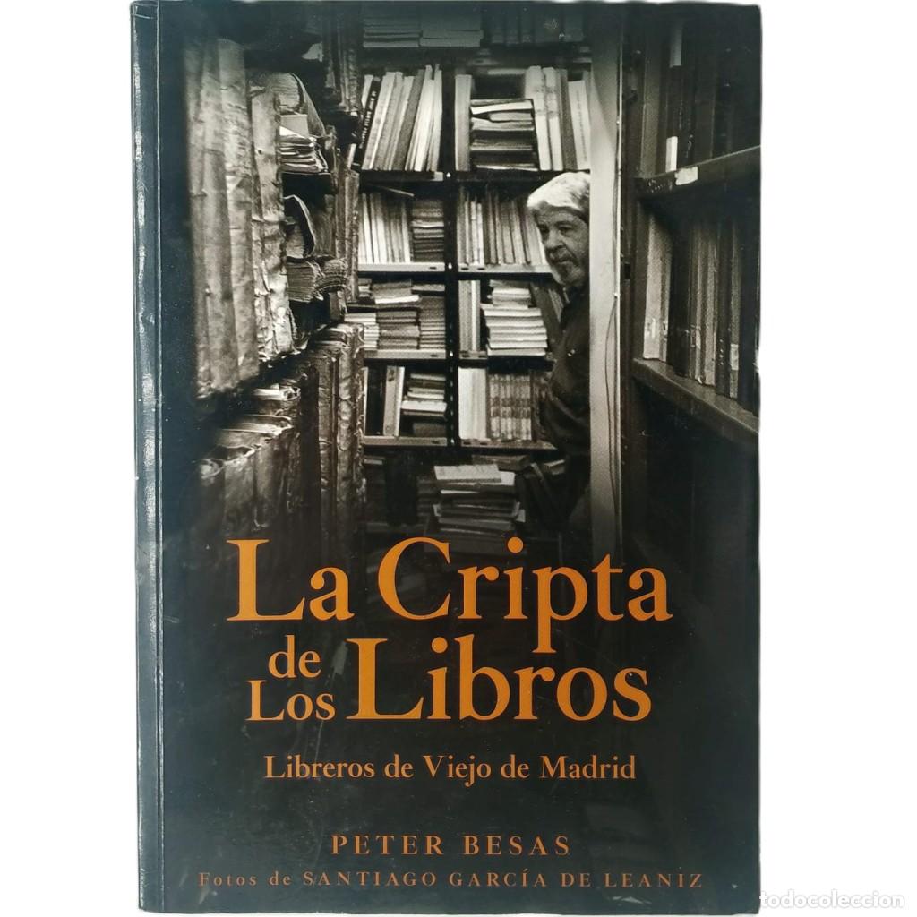 Libros: LA CRIPTA DE LOS LIBROS. Libreros de Viejo de Madrid. Besas, Peter