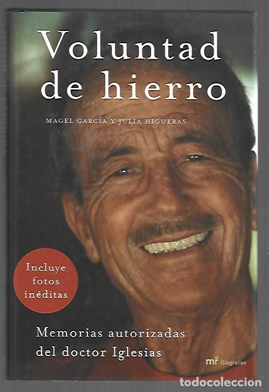 Libros: VOLUNTAD DE HIERRO. MEMORIAS AUTORIZADAS DEL DOCTOR IGLESIAS - GARCIA, MAGEL Y JULIA HIGUERAS