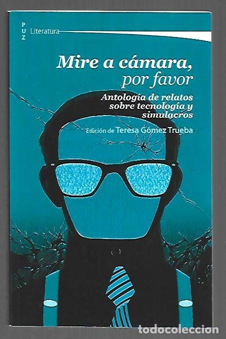 Livres: MIRE A CAMARA, POR FAVOR. ANTOLOGIA DE RELATOS SOBRE TECNOLOGIA Y SIMULACROS - VARIOS (EDICION TERES