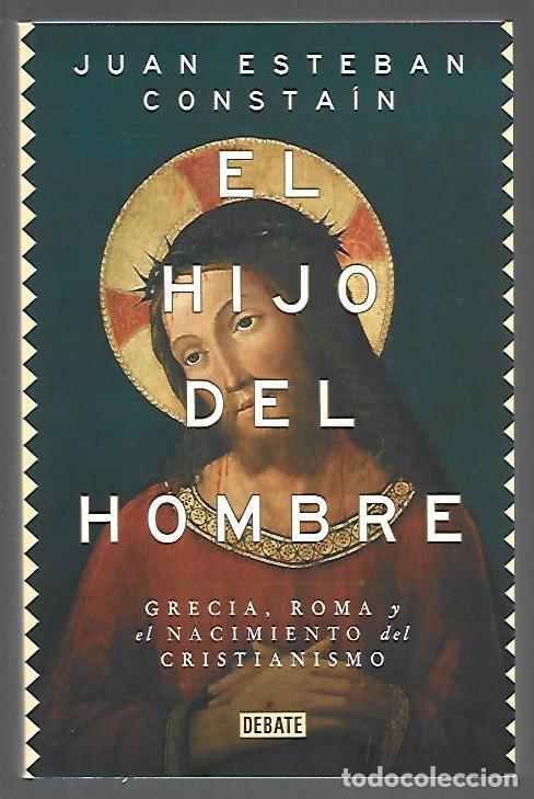 Libri di seconda mano: HIJO DEL HOMBRE - EL. GRECIA, ROMA Y EL NACIMIENTO DEL CRISTIANISMO - CONSTAIN, JUAN ESTEBAN