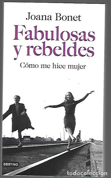 Livres: FABULOSAS Y REBELDES. COMO ME HICE MUJER - BONET, JOANA