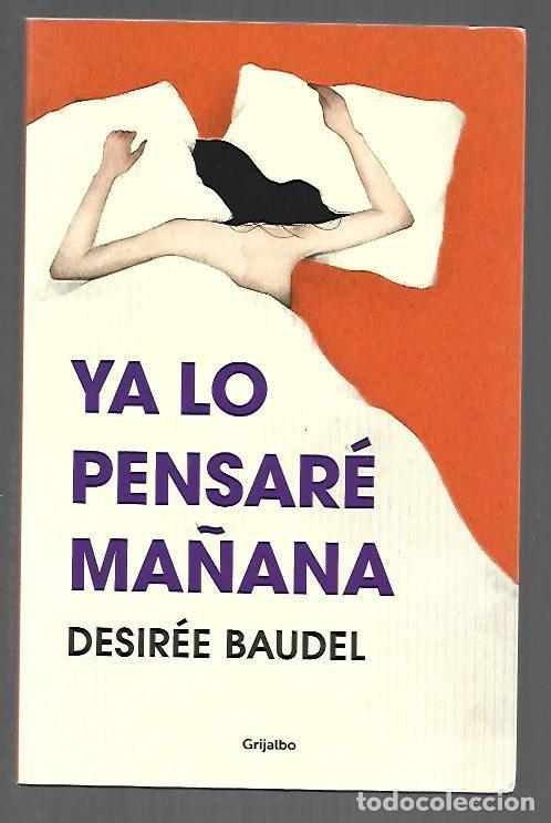 Libros: YA LO PENSARE MA&Ntilde;ANA - BAUDEL, DESIREE