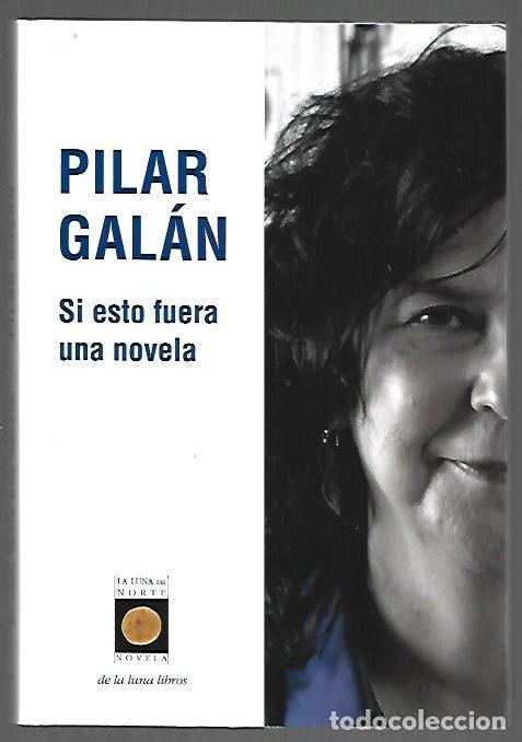 Libros: SI ESTO FUERA UNA NOVELA - GALAN, PILAR