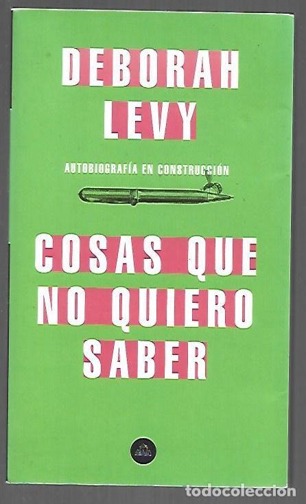 Libros: COSAS QUE NO QUIERO SABER. AUTOBIOGRAFIA EN CONSTRUCCION - LEVY, DEBORAH