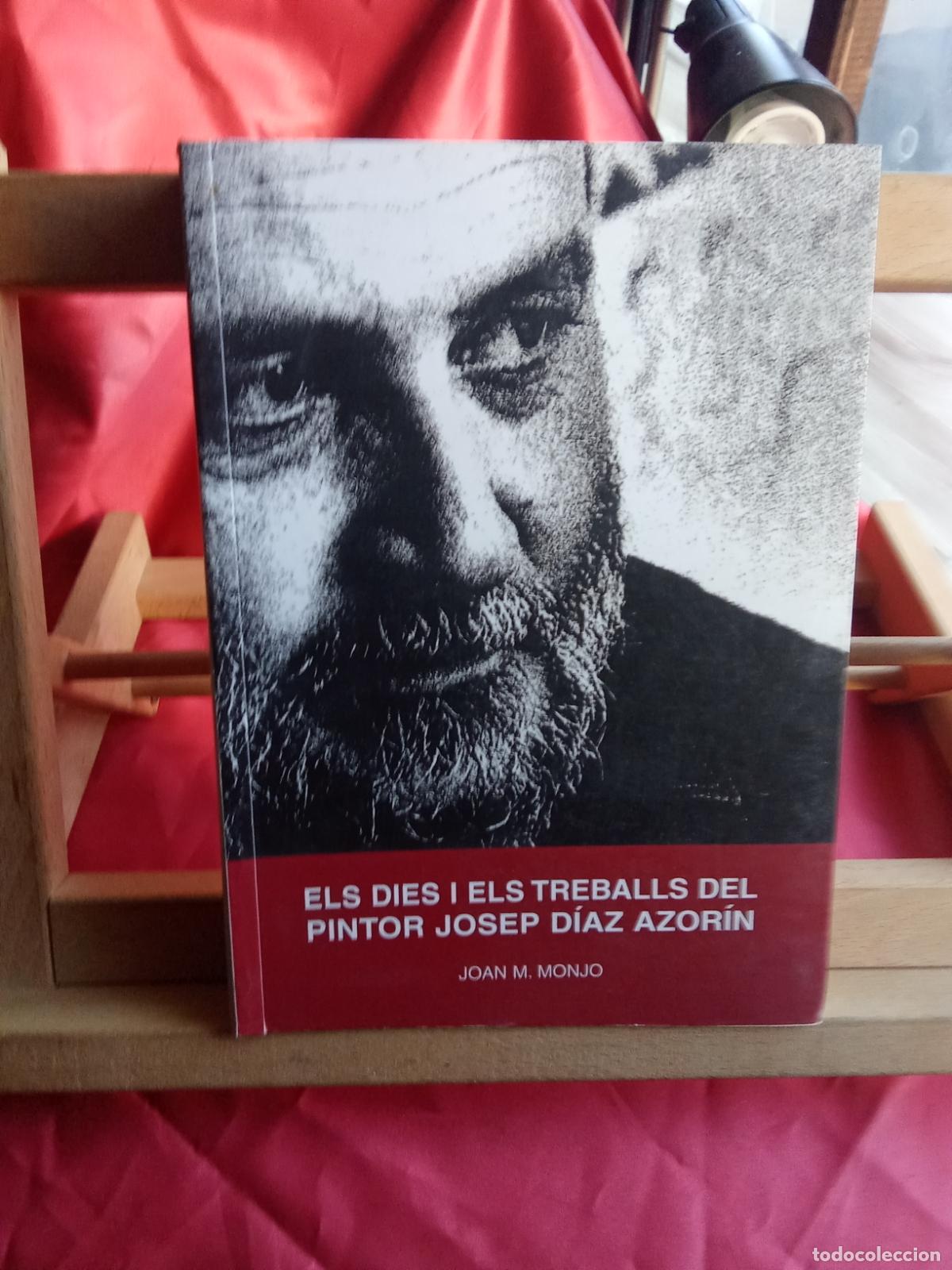 Libros: Els dies i els treballs del pintor Josep D&iacute;az Azor&iacute;n. Joan M. Monjo L.17025-569