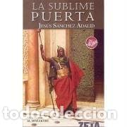 Libros: LA SUBLIME PUERTA - Jesus Sanchez Adalid