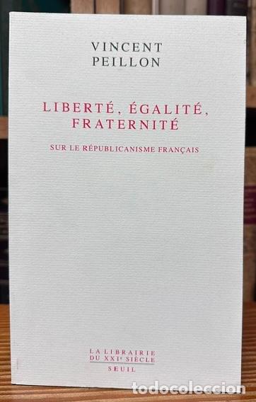 Libros: LIBERTE, EGALITE, FRATERNITE SUR LE REPUBLICANISME FRAN&Ccedil;AIS - PEILLON, Vincent