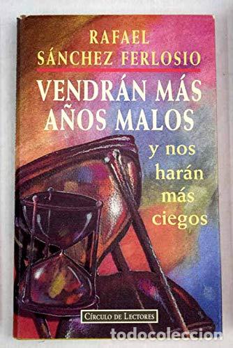 Libros: Vendr&aacute;n m&aacute;s a&ntilde;os malos y nos har&aacute;n m&aacute;s ciegos - Rafael Sanchez Ferlosio