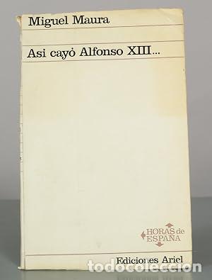 B&uuml;cher: AS&Iacute; CAY&Oacute; ALFONSO XIII - Maura,Miguel