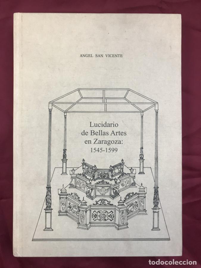 Libros: LUCIDARIO DE BELLAS ARTES EN ZARAGOZA: 1545-1599 - San Vicente,&Aacute;ngel