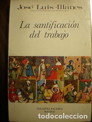 Libros: LA SANTIFICACI&Oacute;N DEL TRABAJO - Illanes,Jos&eacute; Luis