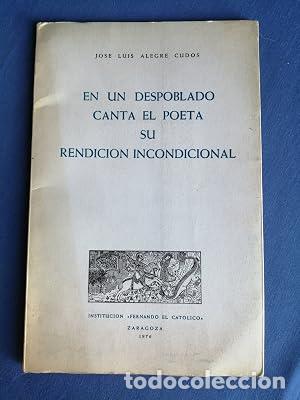 Libros: EN UN DESPOBLADO CANTA EL POETA SU RENDICI&Oacute;N INCONDICIONAL - Alegre Cud&oacute;s,Jos&eacute; Luis