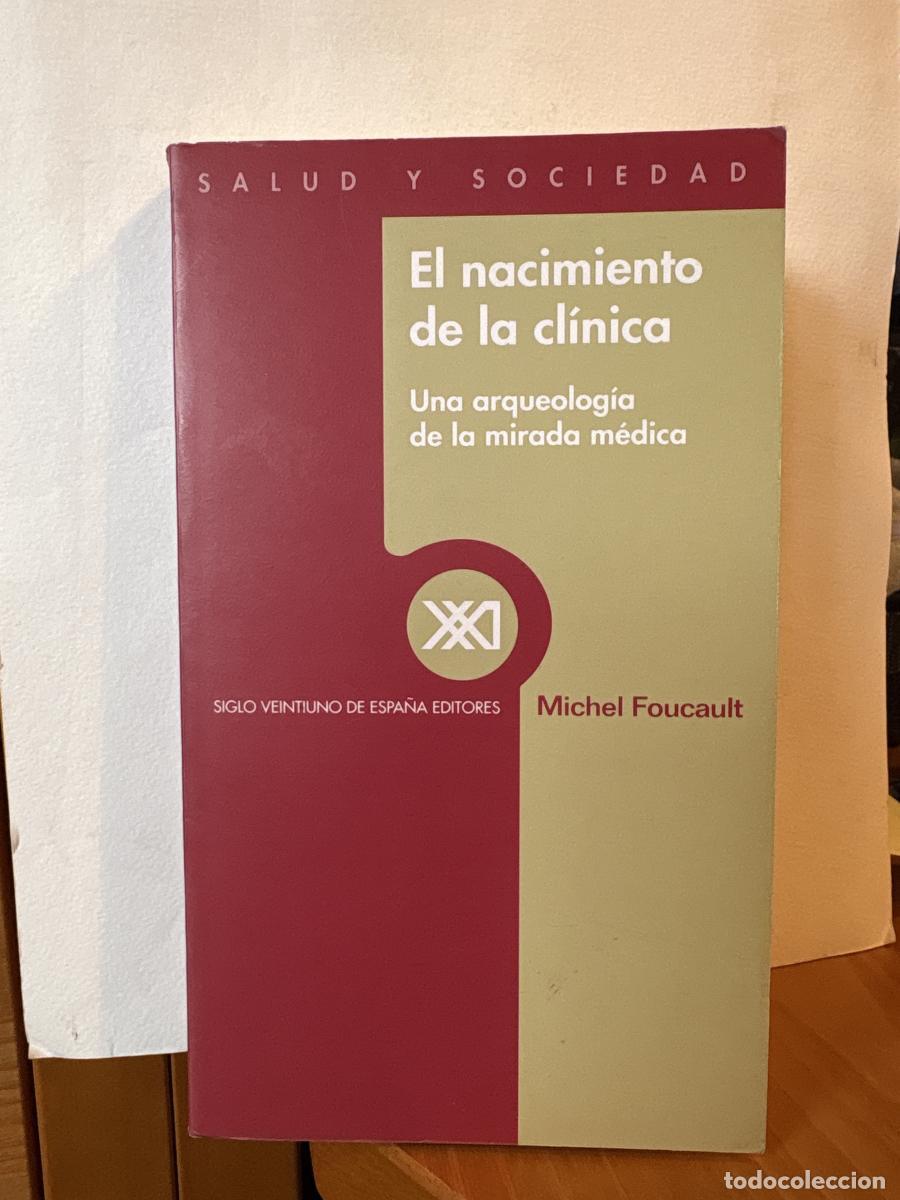 Libros: EL NACIMIENTO DE LA CLINICA. UNA ARQUEOLOGIA DE LA MIRADA MEDICA - Michel Foucault TDK96