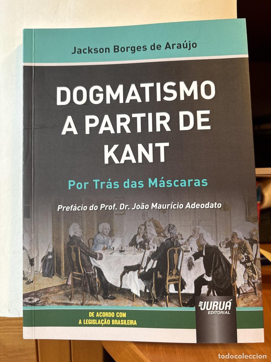 Libros: DOGMATISMO A PARTIR DE KANT. POR TR&Aacute;S DAS M&Aacute;SCARAS - JACKSON BORGES DE AR&Uacute;JO TDK105