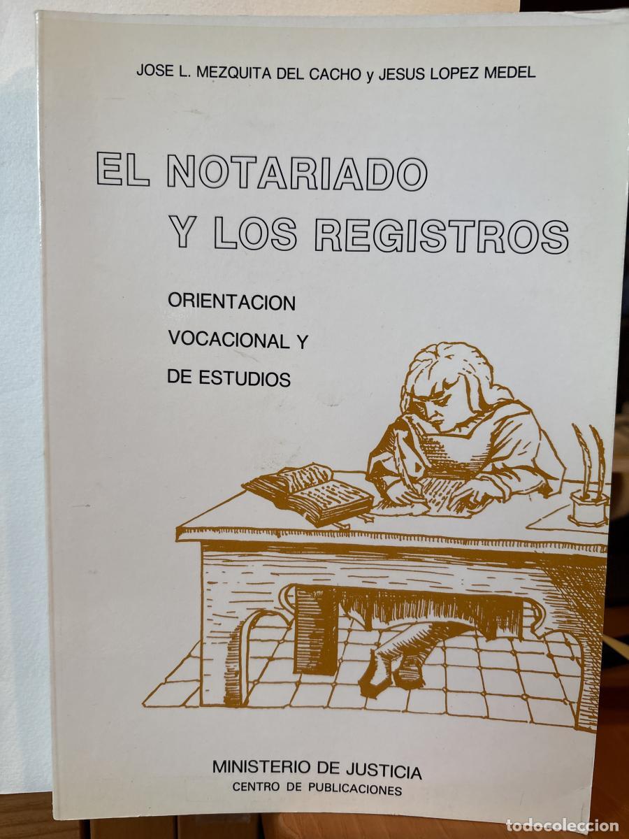 Libros: EL NOTARIADO Y LOS REGISTROS. ORIENTACION VOCACIONAL Y DE ESTUDIOS - JOSE L MEZQUITA DEL CACHO Y JES