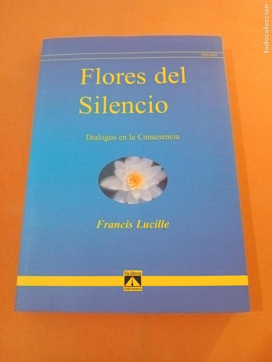 Libros: FLORES DEL SILENCIO, DIALOGOS EN LA CONSCIENCIA � MAESTROS CONTEMPORANEOS - FRANCIS LUCILLE